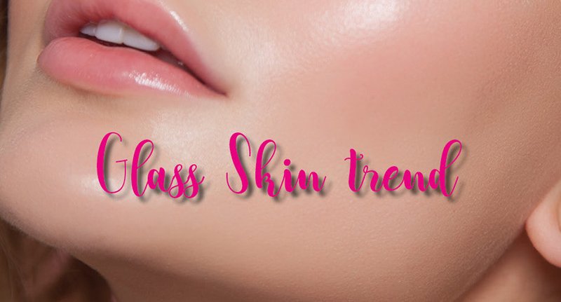 Glass skin trend